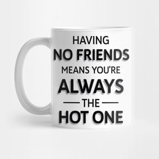 Funny Having No Friends Means Mug